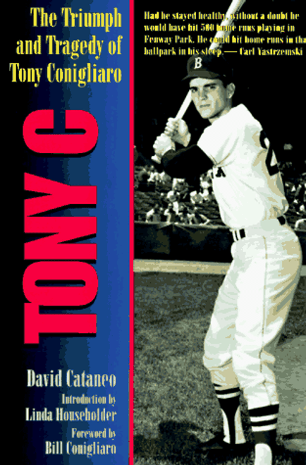 Tony C: The Triumph and Tragedy of Tony Conigliaro