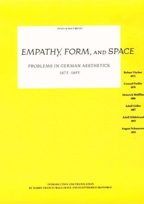 Empathy, Form, and Space: Problems in German Aesthetics, 1873-1893 (Texts and Documents Series)