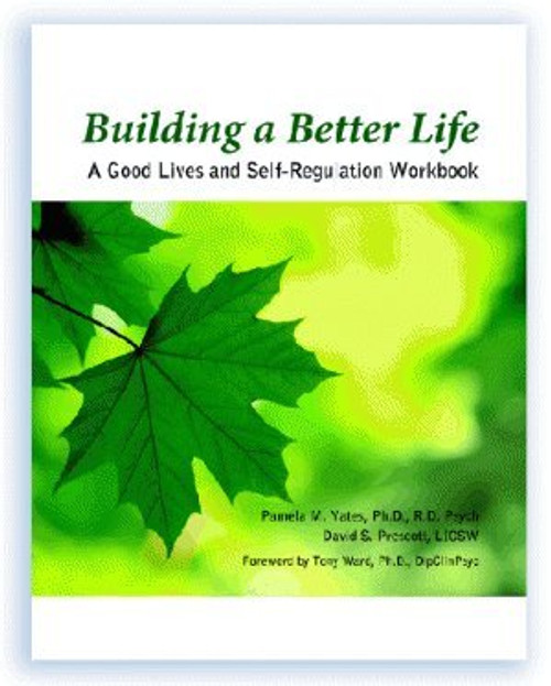 Building a Better Life: A Good Lives and Self-regulation Workbook