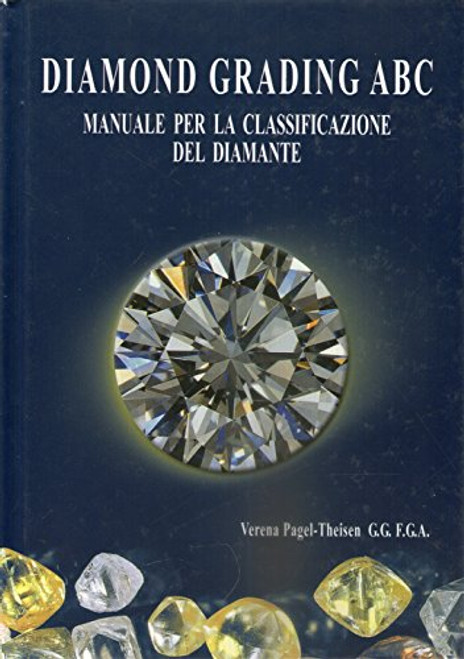 Diamond Grading ABC The Manual. Occurence, Mining, Trade. Quality Evaluation of Colour, Clarity, Cut