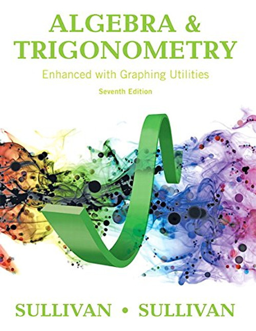 Algebra and Trigonometry Enhanced with Graphing Utilities Plus MyMathLab with Pearson eText -- Access Card Package (7th Edition) (Sullivan & Sullivan Precalculus Titles)
