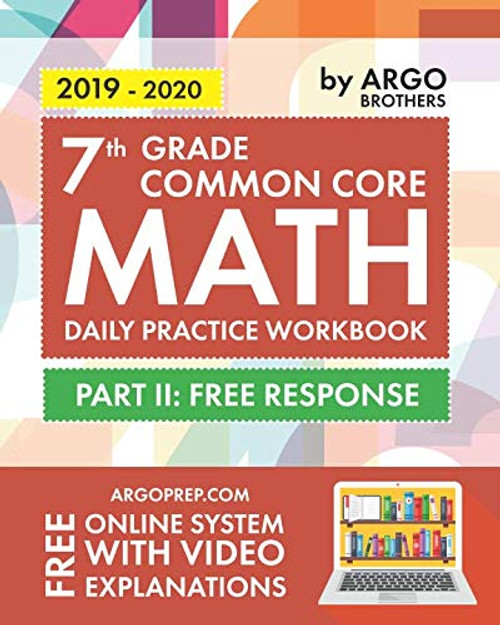 7th Grade Common Core Math: Daily Practice Workbook - Part II: Free Response | 1000+ Practice Questions and Video Explanations | Argo Brothers