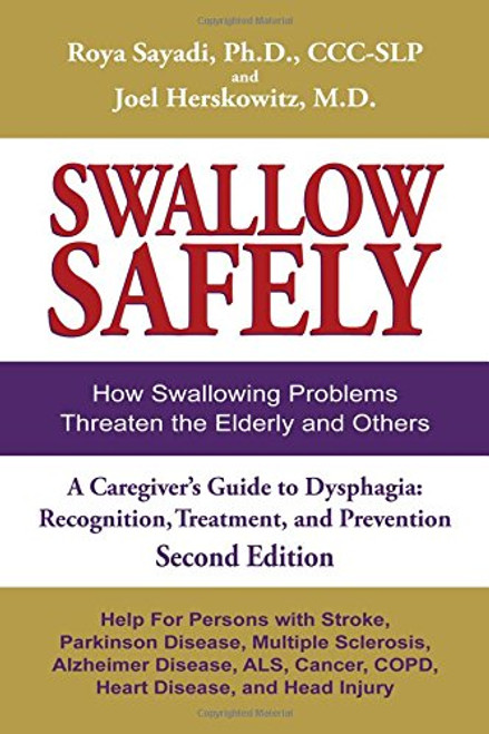 Swallow Safely. How Swallowing Problems Threaten the Elderly and Others. A Caregiver's Guide Dysphagia: Recognition, Treatment, and Prevention (Second Edition)