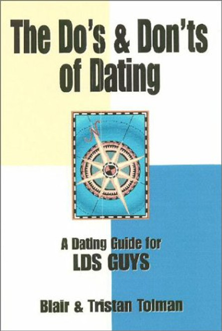 The Do's and Don'ts of Dating: A Dating Guide for LDS Guys
