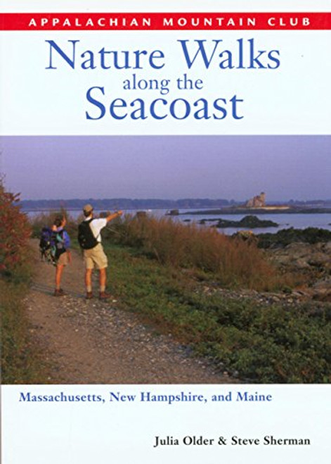 Nature Walks along the Seacoast: Southern Maine, New Hampshire, and Northern Massachusetts