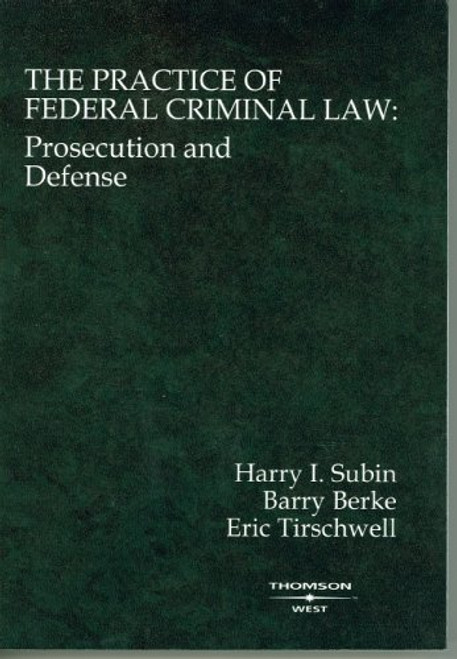 The Practice of Federal Criminal Law: Prosecution and Defense (Coursebook)