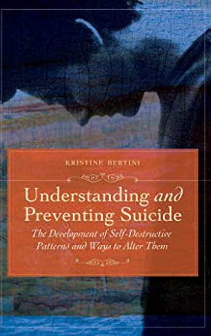 Understanding and Preventing Suicide: The Development of Self-Destructive Patterns and Ways to Alter Them