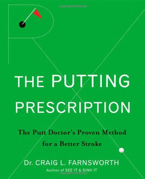 The Putting Prescription: The Putt Doctor's Proven Method for a Better Stroke