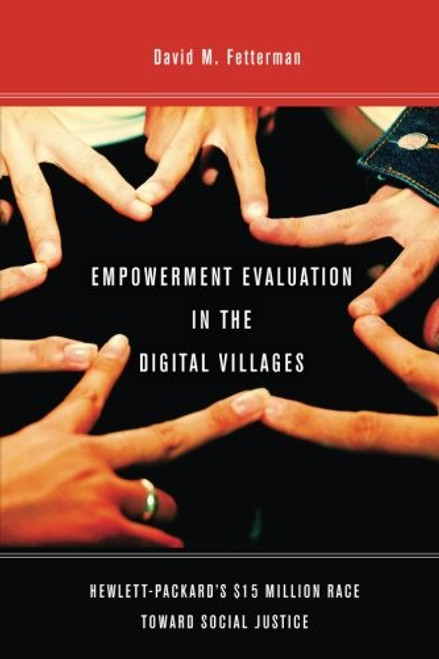 Empowerment Evaluation in the Digital Villages: Hewlett-Packards $15 Million Race Toward Social Justice