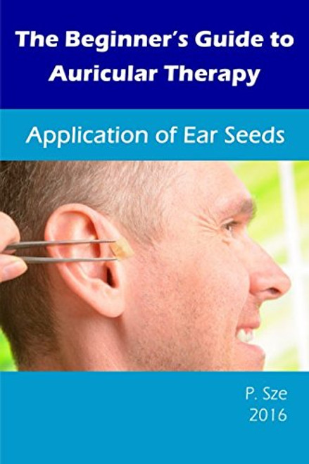 The Beginners Guide to Auricular Therapy: Application of Ear Seeds