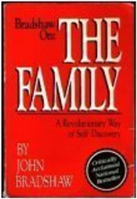 Bradshaw on the Family: A Revolutionary Way of Self Discovery