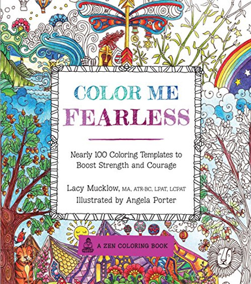 Color Me Fearless: Nearly 100 Coloring Templates to Boost Strength and Courage (A Zen Coloring Book)