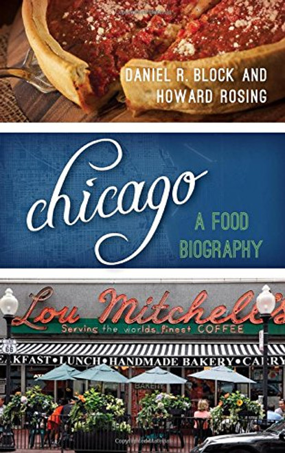 Chicago: A Food Biography (Big City Food Biographies)