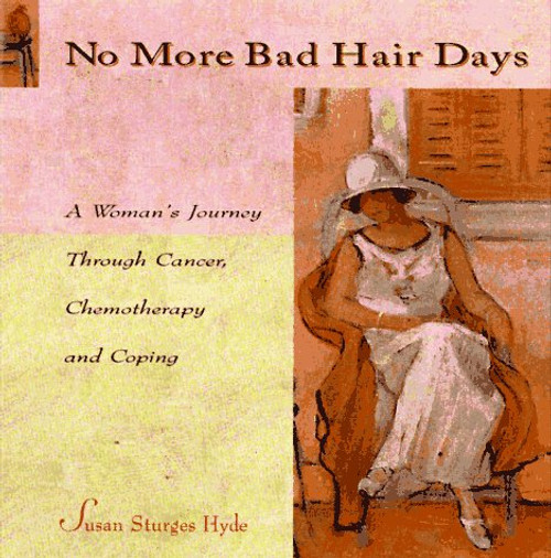 No More Bad-Hair Days: A Woman's Journey Through Cancer, Chemotherapy and Coping