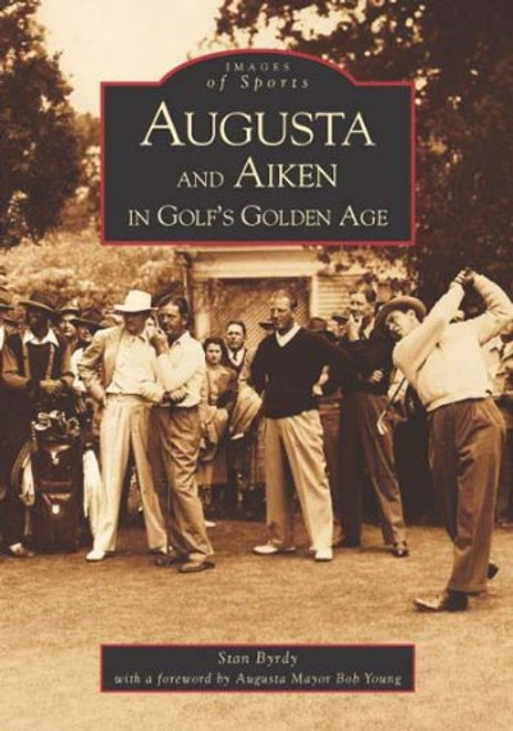 Augusta  and  Aiken in Golf's Golden Age  (GA)   (Images of Sports)