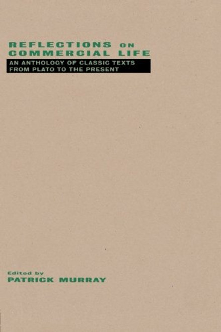 Reflections on Commercial Life: An Anthology of Classic Texts from Plato to the Present