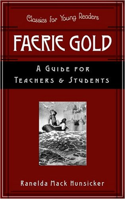 Faerie Gold: A Guide For Teachers And Students (Classics for Young Readers)