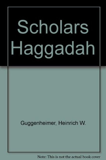 The Scholar's Haggadah: Ashkenazic, Sephardic, and Oriental Versions: With a Historical Literary Commentary