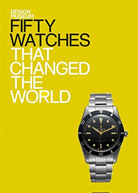 Fifty Watches That Changed the World (Design Museum Fifty)