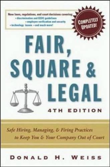 Fair, Square & Legal: Safe Hiring, Managing & Firing Practices to Keep You & Your Company Out of Court