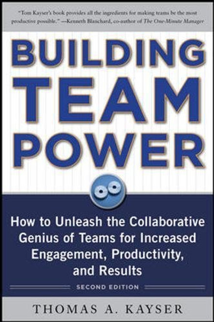 Building Team Power: How to Unleash the Collaborative Genius of Teams for Increased Engagement, Productivity, and Results