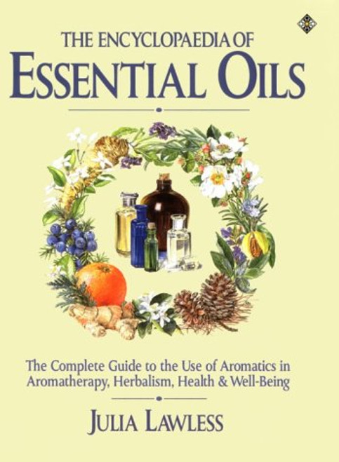 The Encyclopedia of Essential Oils: A Complete Guide to the Use of Aromatics in Aromatherapy, Herbalism, Health and Well-Being (Health Workbooks)