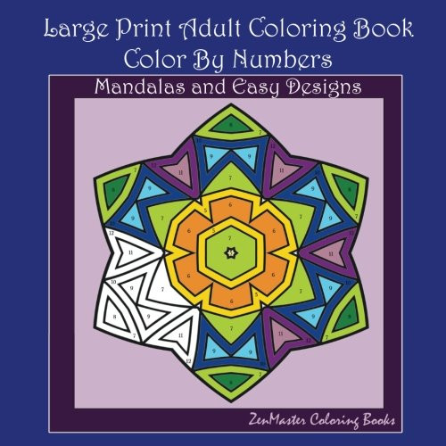 Large Print Color By Numbers Adult Coloring Book: Mandalas and Easy Designs (Adult Color by Number Coloring Books) (Volume 1)