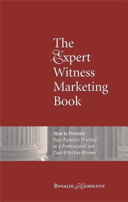 The Expert Witness Marketing Book: How to Promote Your Forensic Practice in a Professional and Cost-Effective Manner