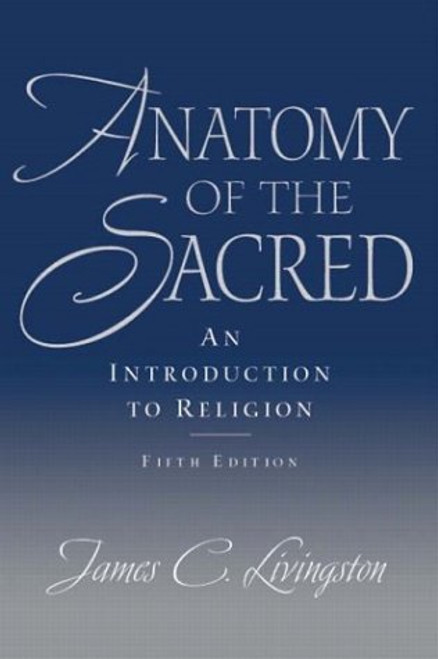 Anatomy of the Sacred: An Introduction to Religion (5th Edition)