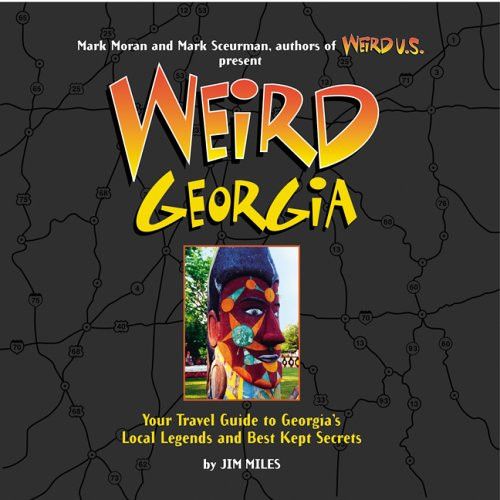 Weird Georgia: Your Travel Guide to Georgia's Local Legends and Best Kept Secrets