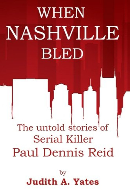 When Nashville Bled: The untold stories of serial killer Paul Dennis Reid