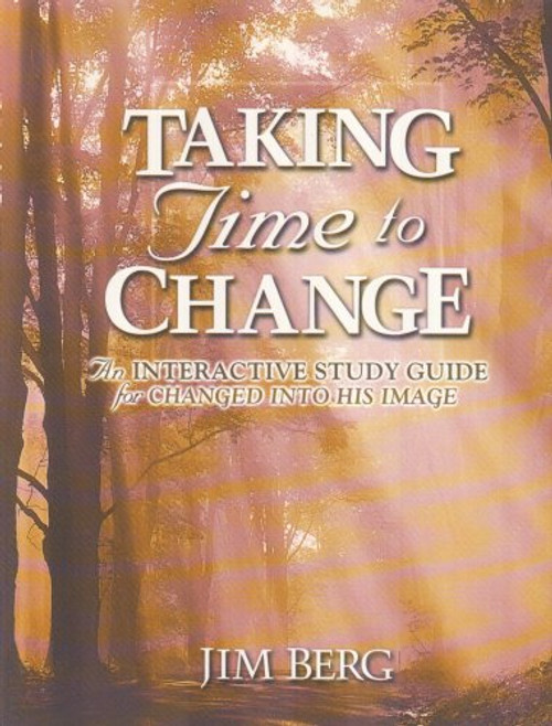 Taking Time To Change: An Interactive Study Guide For Changed Into His Image