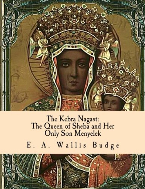 The Kebra Nagast: The Queen of Sheba and Her Only Son Menyelek