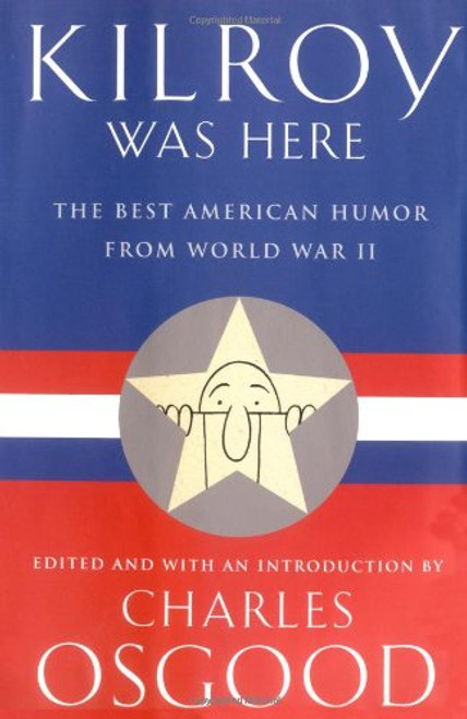 Kilroy Was Here: The Best American Humor from World War II