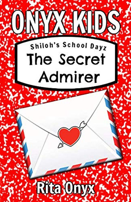 Onyx Kids Shiloh's School Dayz: The Secret Admirer (Onyx Kids School Dayz)