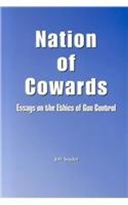 Nation of Cowards: Essays on the Ethics of Gun Control