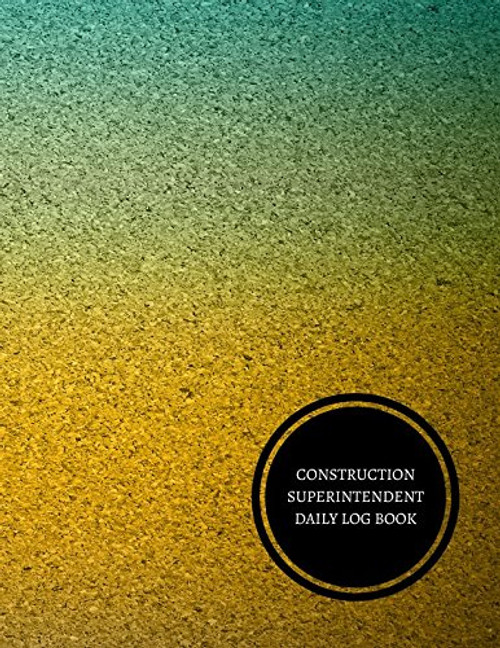 Construction Superintendent Daily Log Book: Construction Log Book