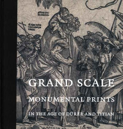 Grand Scale: Monumental Prints in the Age of Drer and Titian (Davis Museum and Cultural Center, Wellesley College)