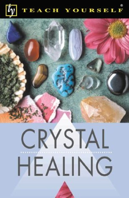 Teach Yourself Crystal Healing (Teach Yourself: Health & New Age)
