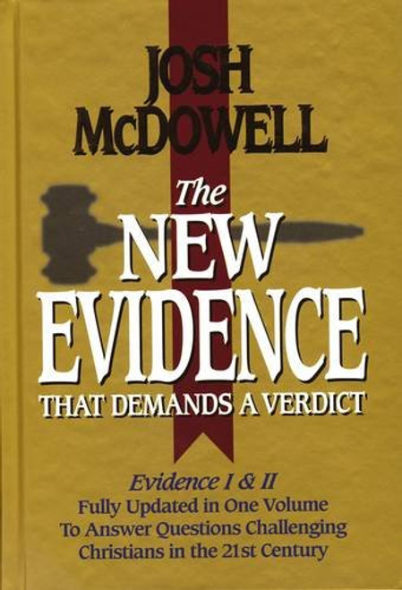 The New Evidence That Demands A Verdict: Evidence I & II Fully Updated in One Volume To Answer The Questions Challenging Christians in the 21st Century.