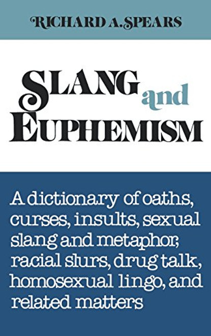 Slang and Euphemism: A Dictionary of Oaths, Curses, Insults, Sexual Slang and Metaphor, Racial Slurs, Drug Talk, Homosexual Lingo, and Related Matters