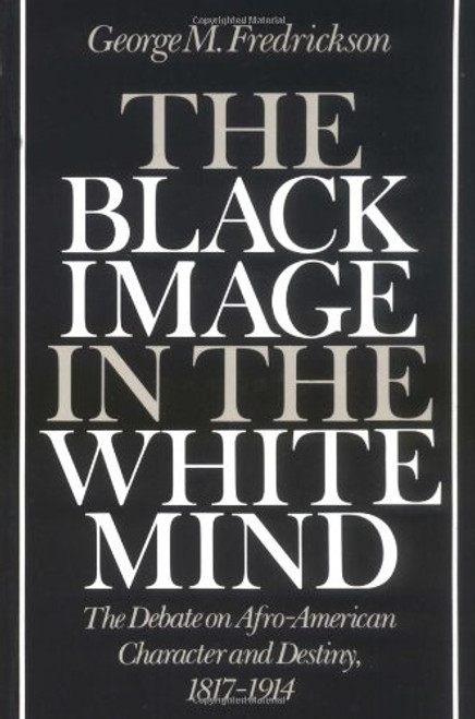 The Black Image in the White Mind: The Debate on Afro-American Character and Destiny, 1817-1914