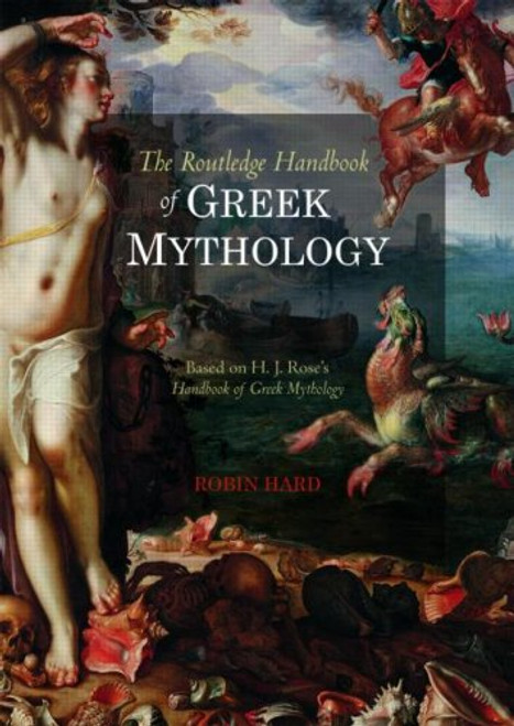 The Routledge Handbook of Greek Mythology: Based on H.J. Rose's Handbook of Greek Mythology