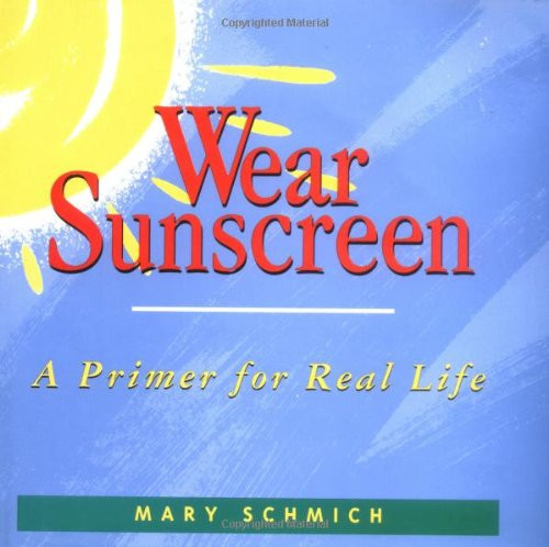 Wear Sunscreen: A Primer for Real Life