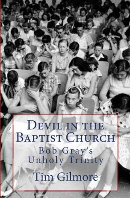 Devil in the Baptist Church: Bob Gray's Unholy Trinity
