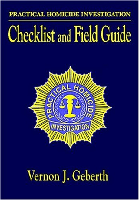 Practical Homicide Investigation: Checklist and Field Guide (Practical Aspects of Criminal and Forensic Investigations)