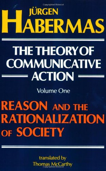 001: The Theory of Communicative Action, Volume 1: Reason and the Rationalization of Society