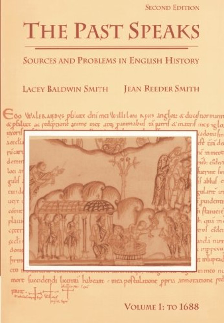 The Past Speaks: Sources and Problems in English History, Vol. 1: To 1688