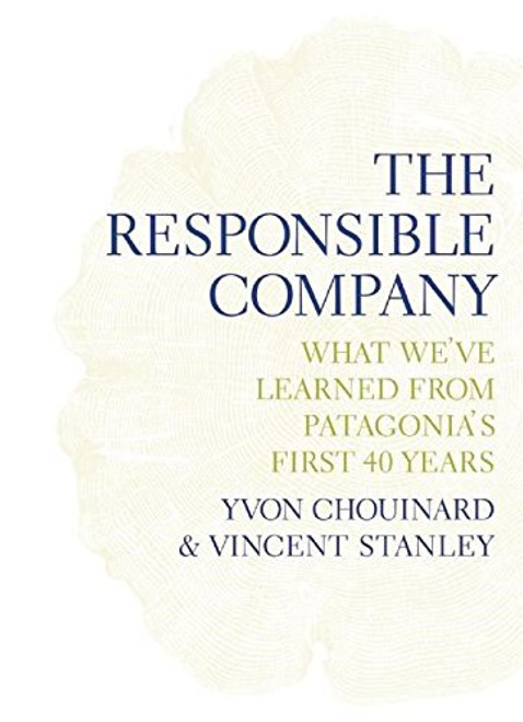 The Responsible Company: What We've Learned From Patagonia's First 40 Years