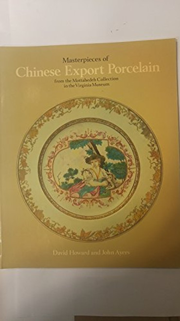 Masterpieces of Chinese Export Porcelain: from the Mottahedeh Collection in the Virginia Museum